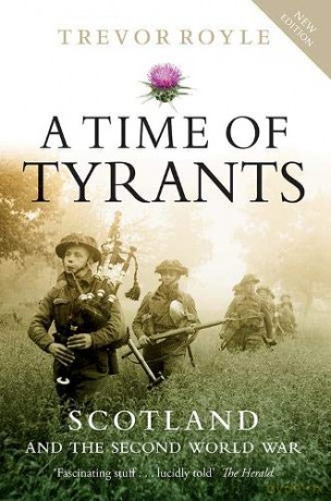 A Time of Tyrants: Scotland and the Second World War - Trevor Royle [KSIĄŻKA]