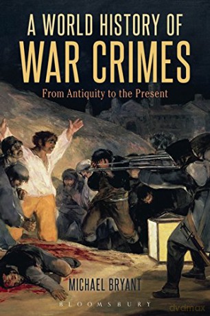 A World History of War Crimes: From Antiquity to the Present - Michael Bryant [KSIĄŻKA]