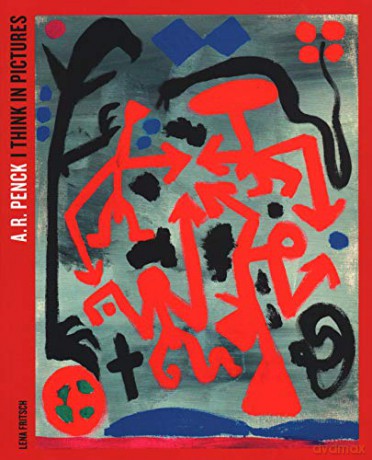 A.R. Penck: I Think in Pictures - Lena Fritsch [KSIĄŻKA]