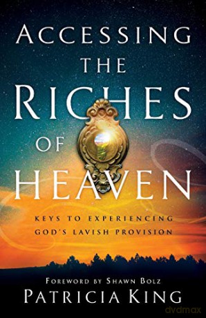 Accessing the Riches of Heaven: Keys to Experiencing God's Lavish Provision - King [KSIĄŻKA]