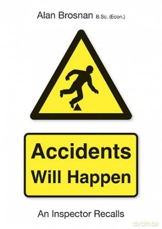 Accidents Will Happen: An Inspector Recalls - Alan Brosnan [KSIĄŻKA]