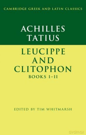 Achilles Tatius: Leucippe and Clitophon Books I-II (Cambridge Greek and Latin Classics) - Tim Whitmarsh [KSIĄŻKA]