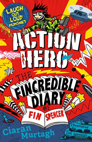 Action Hero: The Fincredible Diary of Fin Spencer: 3 - Ciaran Murtagh [KSIĄŻKA]