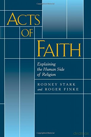 Acts of Faith: Explaining the Human Side of Religion - Rodney Stark [KSIĄŻKA]