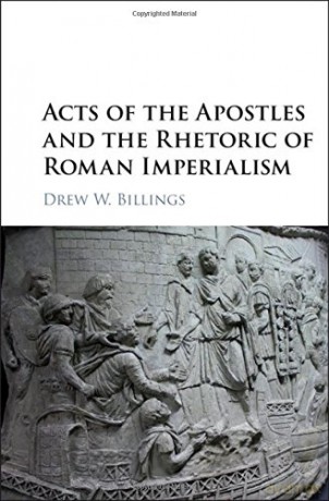 Acts of the Apostles and the Rhetoric of Roman Imperialism - Drew W. Billings [KSIĄŻKA]