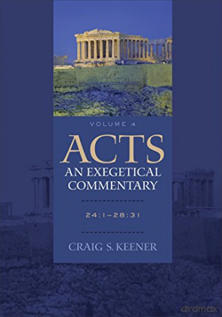 Acts: An Exegetical Commentary: 24:1-28:31 - Craig S. Keener [KSIĄŻKA]
