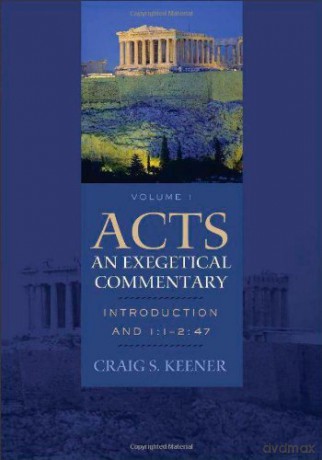 Acts: An Exegetical Commentary: Introduction and 1:1-2:47 - Craig S. Keener [KSIĄŻKA]