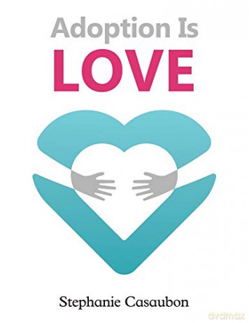 Adoption Is Love - Stephanie Casaubon [KSIĄŻKA]