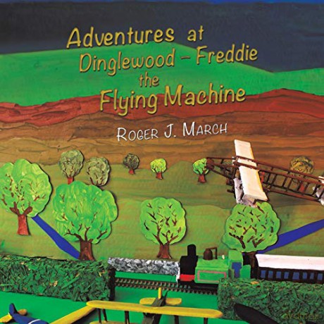 Adventures at Dinglewood - Freddie the Flying Machine - Roger J. March [KSIĄŻKA]