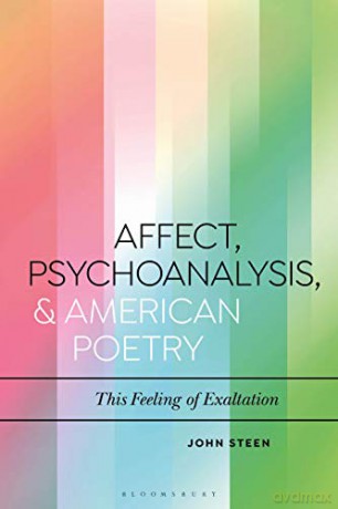 Affect, Psychoanalysis, and American Poetry: This Feeling of Exaltation (Bloomsbury Studies in Critical Poetics) - John Steen [KSIĄŻKA]