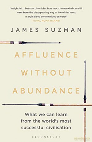 Affluence Without Abundance: What We Can Learn from the World's Most Successful Civilisation - James Suzman [KSIĄŻKA]