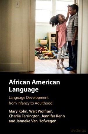 African American Language: Language development from Infancy to Adulthood - Mary Kohn [KSIĄŻKA]