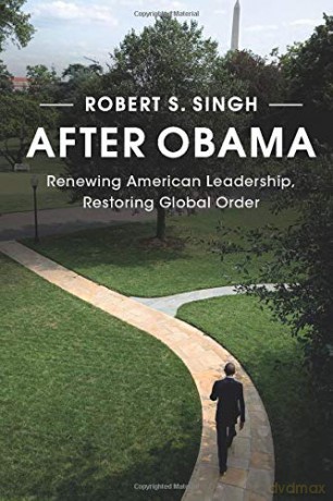 After Obama: Renewing American Leadership, Restoring Global Order - Robert Singh [KSIĄŻKA]