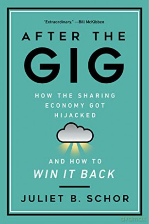 After the Gig: How the Sharing Economy Got Hijacked and How to Win It Back - Juliet Schor [KSIĄŻKA]