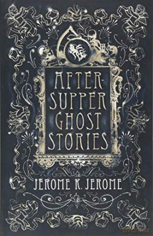 After-Supper Ghost Stories (Alma Classics) - Jerome K. Jerome [KSIĄŻKA]