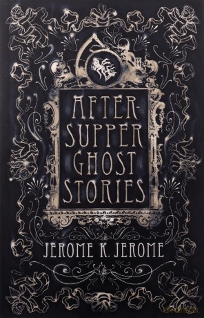 After-Supper Ghost Stories (Alma Classics) - Jerome K. Jerome [KSIĄŻKA]