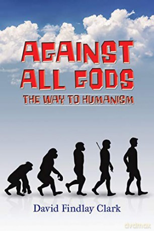 Against All Gods: The Way to Humanism - David Findlay Clark [KSIĄŻKA]