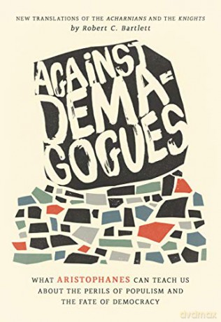 Against Demagogues: What Aristophanes Can Teach Us about the Perils of Populism and the Fate of Democracy, New Translations of the Acharnians and the Knights - Robert C. Bartlett [KSIĄŻKA]