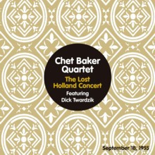 Chet Baker Quartet with Dick Twardzik: The Lost Holland Concert [CD]