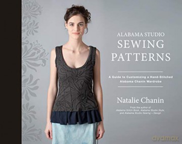Alabama Studio Sewing Patterns: A Guide to Customizing a Hand-Stitched Alabama Chanin Wardrobe - Natalie Chanin [KSIĄŻKA]