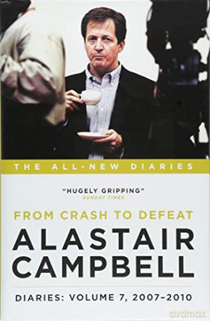 Alastair Campbell Diaries: Volume 7: From Crash to Defeat, 2007 - 2010 (Alastair Campbell's Diaries) - Alastair Campbell [KSIĄŻKA]