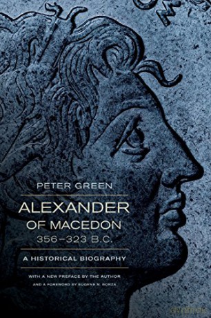 Alexander of Macedon, 356-323 B.C.: A Historical Biography - Green [KSIĄŻKA]