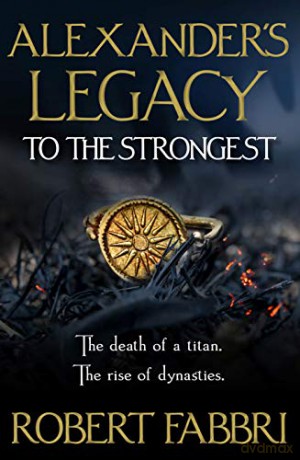 Alexander's Legacy: To The Strongest: 1 - Robert Fabbri [KSIĄŻKA]