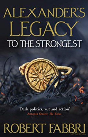 Alexander's Legacy: To The Strongest: 1 - Robert Fabbri [KSIĄŻKA]