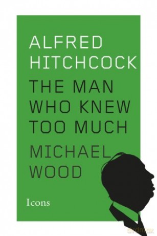 Alfred Hitchcock: The Man Who Knew Too Much: 8 (Icons) - Michael Wood [KSIĄŻKA]