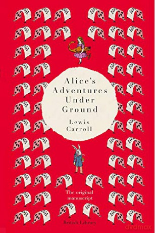Alice's Adventures Underground: The Original Manuscript - Lewis Carroll [KSIĄŻKA]