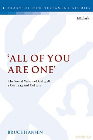 All of You are One': The Social Vision of Gal 3.28, 1 Cor 12.13 and Col 3.11 (The Library of New Testament Studies) - Bruce Hansen [KSIĄŻKA]