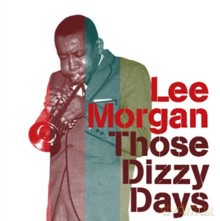 Lee Morgan: Those Dizzy Days [CD]