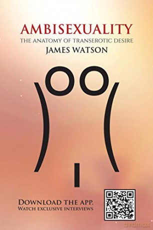 Ambisexuality:The Anatomy of Transerotic Desire - James Watson [KSIĄŻKA]