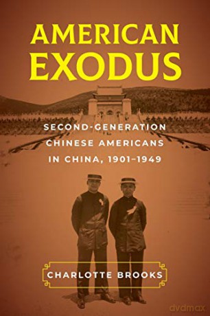 American Exodus: Second-Generation Chinese Americans in China, 1901-1949 - Charlotte Brooks [KSIĄŻKA]