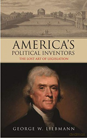 America's Political Inventors: The Lost Art of Legislation (International Library of Historical Studies) - George W. Liebmann [KSIĄŻKA]