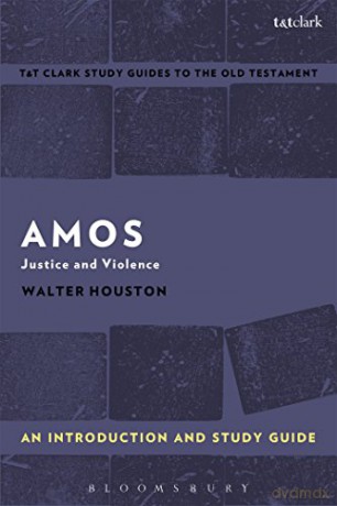 Amos: An Introduction and Study Guide: Justice and Violence (T&T Clark's Study Guides to the Old Testament) - Walter J. Houston [KSIĄŻKA]