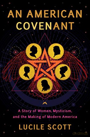 An American Covenant: A Story of Women, Mysticism, and the Making of Modern America - Lucile Scott [KSIĄŻKA]