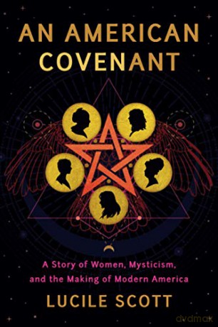 An American Covenant: A Story of Women, Mysticism, and the Making of Modern America - Lucile Scott [KSIĄŻKA]