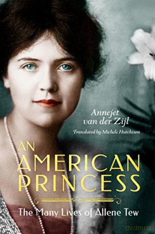 An American Princess: The Many Lives of Allene Tew - Annejet van der Zijl [KSIĄŻKA]