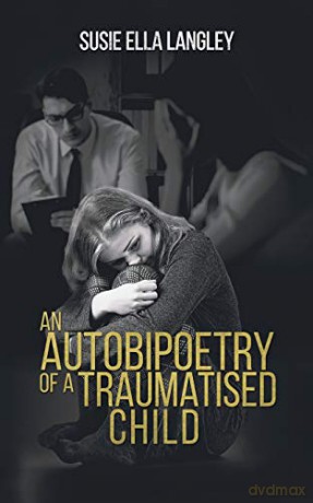 An Autobipoetry of a Traumatised Child - Susie Ella Langley [KSIĄŻKA]