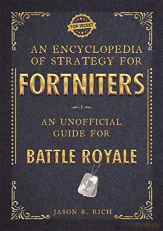 An Encyclopedia of Strategy for Fortniters: An Unofficial Guide for Battle Royale - Jason R Rich [KSIĄŻKA]