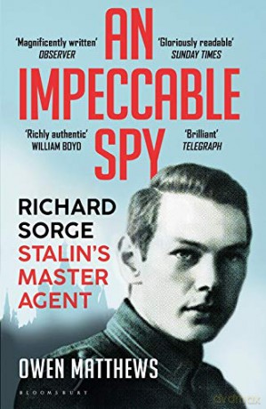 An Impeccable Spy: Richard Sorge, Stalin's Master Agent - Owen Matthews [KSIĄŻKA]