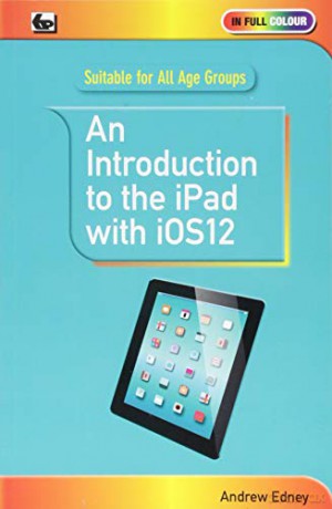 An Introduction to th iPad with iOS12 - Andrew Edney [KSIĄŻKA]