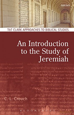 An Introduction to the Study of Jeremiah (T&T Clark Approaches to Biblical Studies) - C.L. Crouch [KSIĄŻKA]