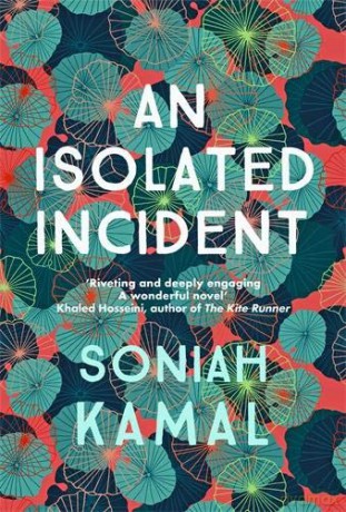 An Isolated Incident: 'Remarkable A wonderful novel' Khaled Hosseini - Soniah Kamal [KSIĄŻKA]