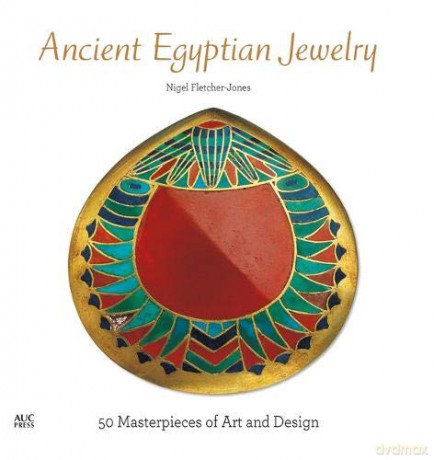 Ancient Egyptian Jewelry: 50 Masterpieces of Art and Design - Nigel Fletcher-Jones [KSIĄŻKA]