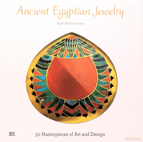 Ancient Egyptian Jewelry: 50 Masterpieces of Art and Design - Nigel Fletcher-Jones [KSIĄŻKA]