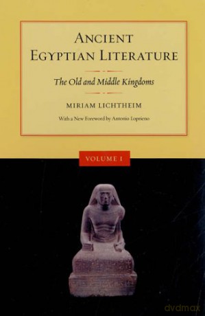 Ancient Egyptian Literature: Volume I: The Old and Middle Kingdoms: Old and the Middle Kingdoms v. 1 - Miriam Lichtheim [KSIĄŻKA]