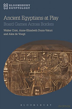 Ancient Egyptians at Play: Board Games Across Borders (Bloomsbury Egyptology) - Anne-Elizabeth Dunn-Vaturi, Alex de Voogt Walter Crist [KSIĄŻKA]
