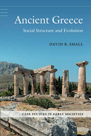 Ancient Greece: Social Structure and Evolution (Case Studies in Early Societies) - David B. Small [KSIĄŻKA]
